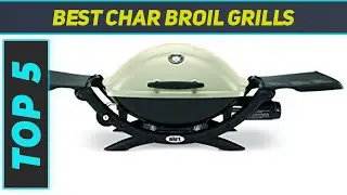 Top 5 Best Char Broil Grills in 2023