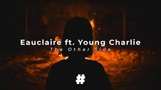 Eauclaire ft. Young Charlie - The Other Side (Lyrics)