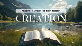 318. Major Events of the Bible - Pt 1 | Creation