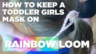 How to Keep a Girl Toddler's Face Mask On? Rainbow Loom Hair Strap Tutorial that actually works
