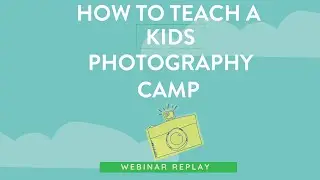 How to Teach a Kids Photography Camp