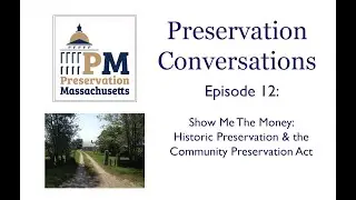 Preservation Conversations - Historic Preservation and the Community Preservation Act