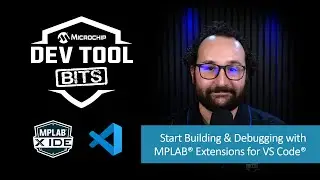 Dev Tool Bits | Start Building & Debugging with MPLAB® Extensions for VS Code®