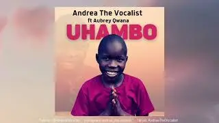 Andrea The Vocalist-Uhambo ft Aubrey Qwana (Official Audio)