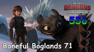 Dragons: Titan Uprising / BP 8600+ / Baneful Boglands 71 / Part 556 / (HTTYD)