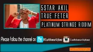 5Star Akil - True Feter [TNT soca 2017]