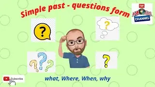 SIMPLE PAST - QUESTION FORM (What, Where, When, How, Why).