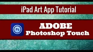 Adobe Photoshop Touch Tutorial