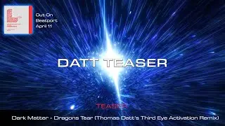 TEASER | Dark Matter - Dragons Tear (Thomas Datt's Third Eye Activation Remix) | TEASER