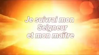 Lyrics du chant : Je suivrai mon Seigneur et mon Maître