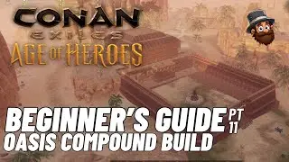Conan Exiles - 2024 Guide - Pt. 11: Oasis Compound Build - Beginner's Guide