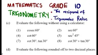 Mathematics Grade 10 Reciprocal of Trig Ratios - Trigonometry Special Angles and use of a Calculator