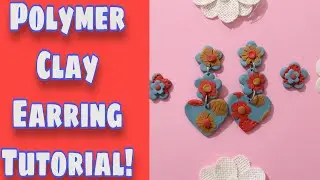 Polymer Clay Earrings| Tutorial| Walk Through| Heart Flowers And Stars
