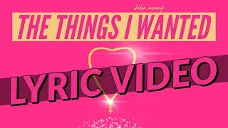 John Nonny - The Things I Wanted (Lyric Video)