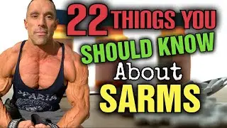 22 Things You Didn't Know, But SHOULD KNOW About SARMS
