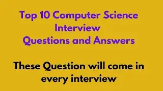 Top 10 Computer Science Interview Questions and Answers
