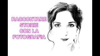 RACCONTARE STORIE CON LA FOTOGRAFIA - Immagini e racconti