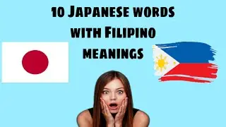 Amazing Asia - 10 Japanese words with Filipino meanings