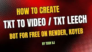 How To Create Txt To Video / Txt To Leech Bot For Free On Render, Koyeb Or Any Where | Tech VJ