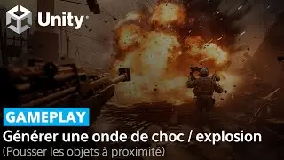 Unity : Générer une onde de choc (explosion) qui repousse des objets