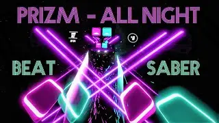 Beat Saber, All Night, Prizm, synthpop, 80s, Expert plus, synthwave