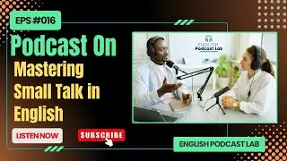 Mastering SMALL TALK in English || Learn English Conversation with Podcast - #Episode16