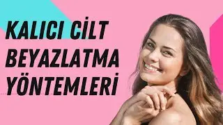 Kalıcı Cilt Beyazlatma Yöntemleri Nelerdir?