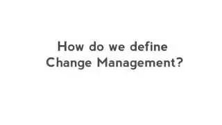 How do we define Change Management?