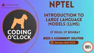 Introduction to Large Language Models (LLM) Week 3 Assignment Solution January April 2025  IITD IITB