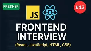 Frontend developer Interview - 12 | Fresher | JavaScript & React Interview Questions