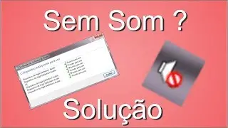 PC sem som (dica) - Windows 7