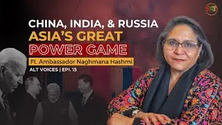 How Does India View Evolving China-Russia Relations? Ft. Naghmana Hashmi
