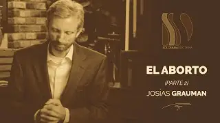 El Aborto 2/2 Josías Grauman
