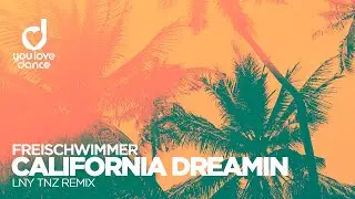 Freischwimmer  - California Dreamin (LNY TNZ Remix)
