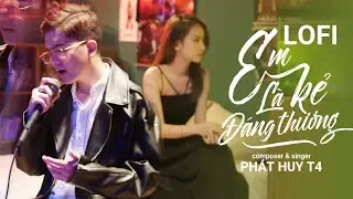 EM LÀ KẺ ĐÁNG THƯƠNG LOFI - PHÁT HUY T4 | Thanh Xuân Của Người Anh Yêu, Anh Đã Lấy Nhưng Chẳng Hứa..