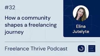 How a community shapes a freelancing journey | Ep. 32 with Elina Jutelyte