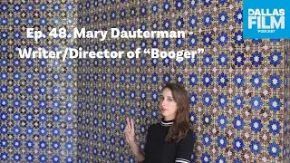 Ep. 48. Mary Dauterman - Writer/Director of 