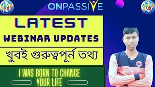 #onpassive Latest Webinar updates খুবই গুরুত্বপূর্ণ আপডেট