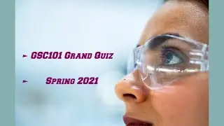 GSC101 GRAND QUIZ || SPRING 2021