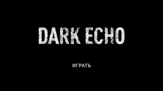 dark echo прохождение #1