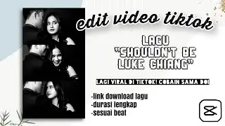 Tutorial Tiktok Shouldn't Be Luke Chuang viral || Capcut Edit Viral ♥️✨