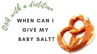 When can I give my baby salt? | Q&A with a dietitian