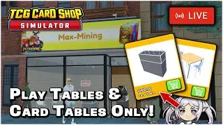 LIVE! - TABLES TABLES TABLES TABLES?? - TCG Card Shop Simulator