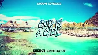 Groove Coverage - God Is A Girl (Silence Summer Bootleg) 2019 HD!