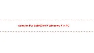 Solution for 0x800704c7 Windows 7 in PC