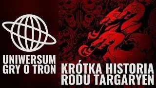 Gra o Tron - Krótka historia rodu Targaryen