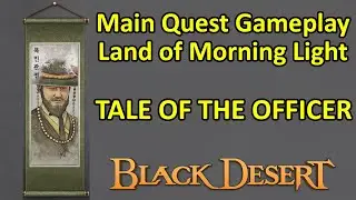 Tale of The Officer, Main Quest Land of Morning Light (Part 10) (Black Desert Online) BDO