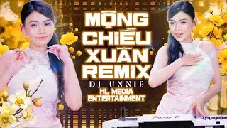 Mộng Chiều Xuân Remix - DJ Unnie 🔥Nghe Nôn Tết Ngay - Nhạc Tết 2026 Cực Hay | HL Media Entertainment
