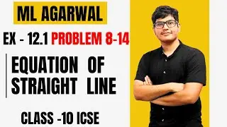 Equation of a straight line | Numerical 8-14 | EX-12.1 Class 10 | Chapter - 12 | M.L Aggarwal | ICSE