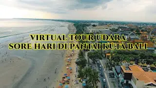 Virtual Tour Udara | Sore Hari di Pantai Kuta Bali